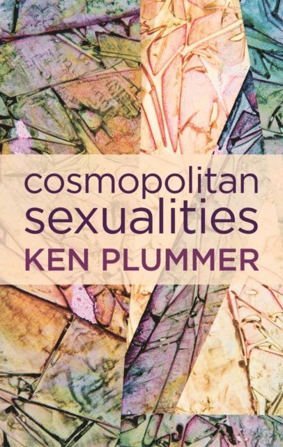 Ken Plummer - Cosmopolitan Sexualities, E-bok