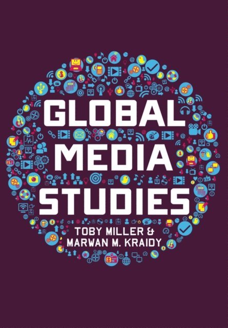 Marwan M. Kraidy, Toby Miller - Global Media Studies, E-bok