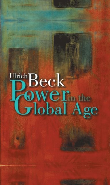 Ulrich Beck - Power in the Global Age, E-bok