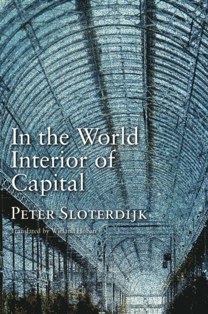 Peter Sloterdijk - In the World Interior of Capital, E-bok