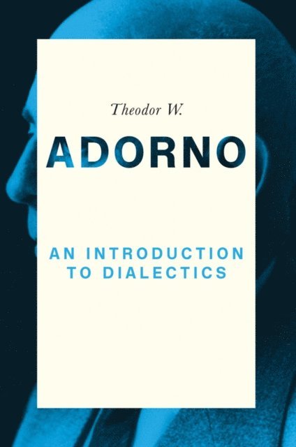 Theodor W. Adorno, Christoph Ziermann - Introduction to Dialectics, E-bok