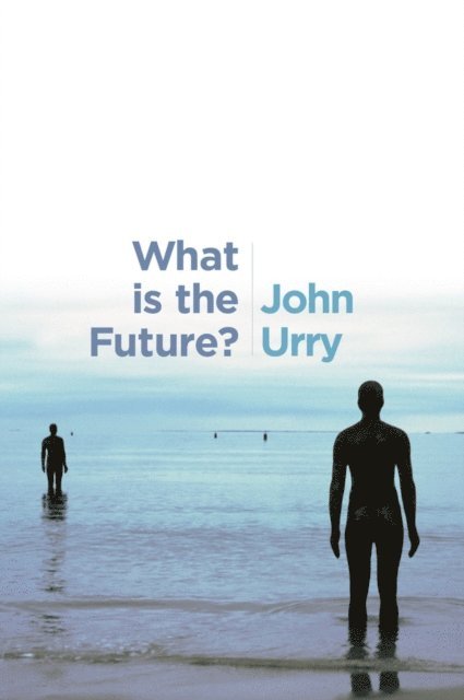 John Urry - What is the Future?, E-bok