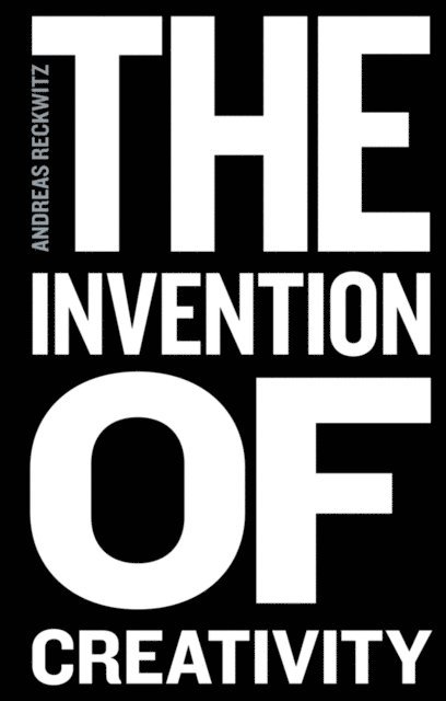 Andreas Reckwitz - Invention of Creativity, E-bok