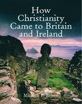 How Christianity Came To Britain and Ireland