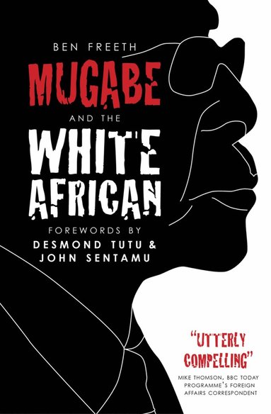 Mugabe and the White African by Ben Freeth, Ben Freeth Mbe