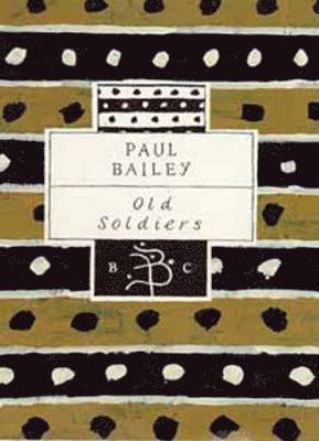 Paul Bailey - Old Soldiers, Inbunden