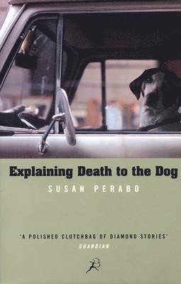 Susan Perabo - Explaining Death to the Dog, Häftad