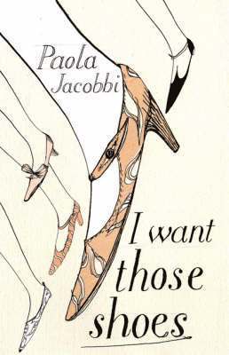 Paola Jacobbi - I Want Those Shoes, Inbunden