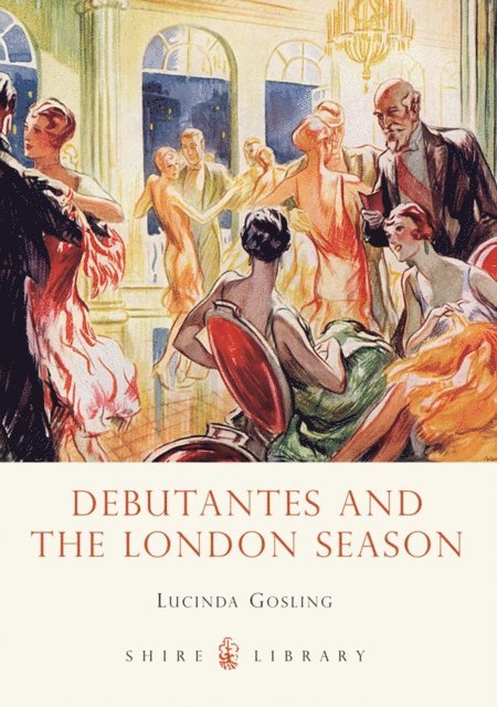 Lucinda Gosling - Debutantes and the London Season, E-bok
