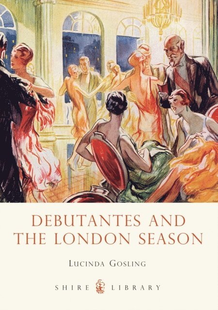 Lucinda Gosling - Debutantes and the London Season, E-bok