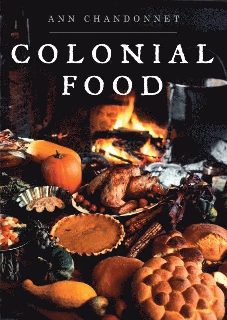 Ann Chandonnet - Colonial Food, E-bok
