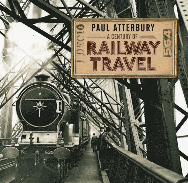 Paul Atterbury - Century of Railway Travel, E-bok