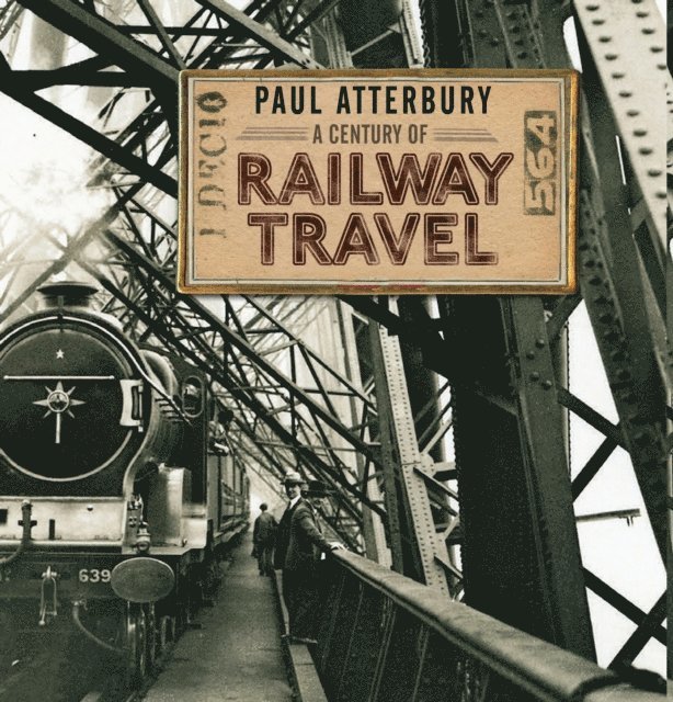 Paul Atterbury - Century of Railway Travel, E-bok