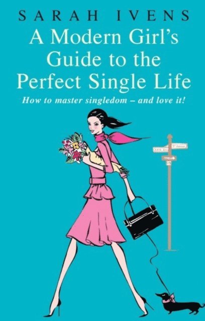 Sarah Ivens - Modern Girl's Guide To The Perfect Single Life, E-bok