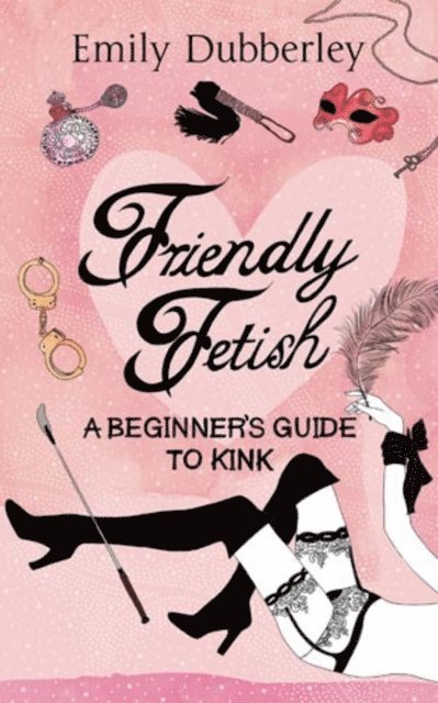 Emily Dubberley - Friendly Fetish, E-bok