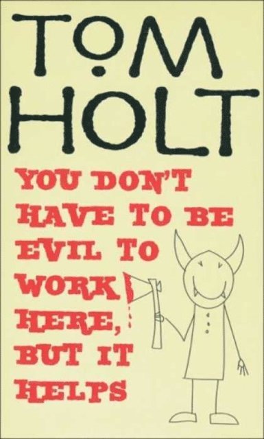 Tom Holt - You Don't Have To Be Evil To Work Here, But It Helps, E-bok