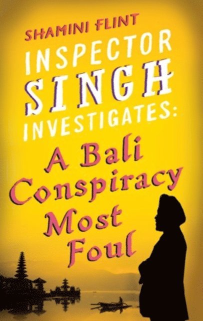 Shamini Flint - Inspector Singh Investigates: A Bali Conspiracy Most Foul, E-bok