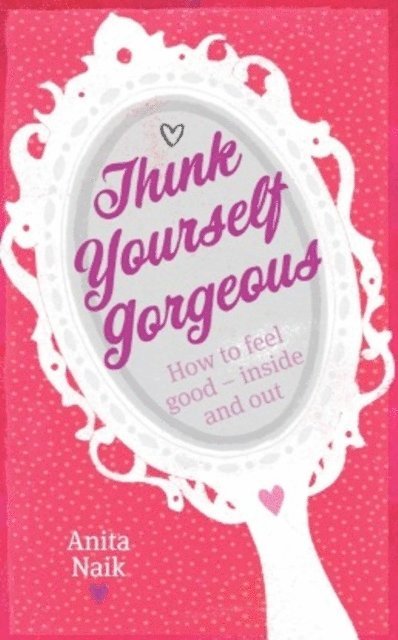 Anita Naik - Think Yourself Gorgeous, E-bok