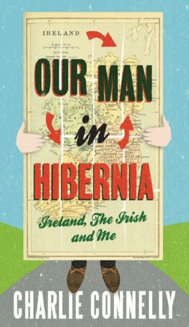 Charlie Connelly - Our Man In Hibernia, E-bok