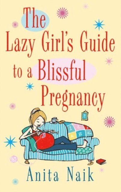 Anita Naik - Lazy Girl's Guide To A Blissful Pregnancy, E-bok