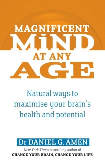 Daniel G. Amen - Magnificent Mind At Any Age, E-bok