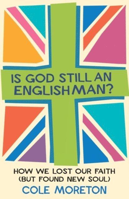 Cole Moreton - Is God Still An Englishman?, E-bok