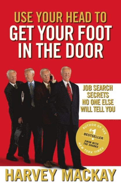Harvey Mackay - Use Your Head To Get Your Foot In The Door, E-bok