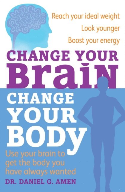 Daniel G. Amen - Change Your Brain, Change Your Body, E-bok
