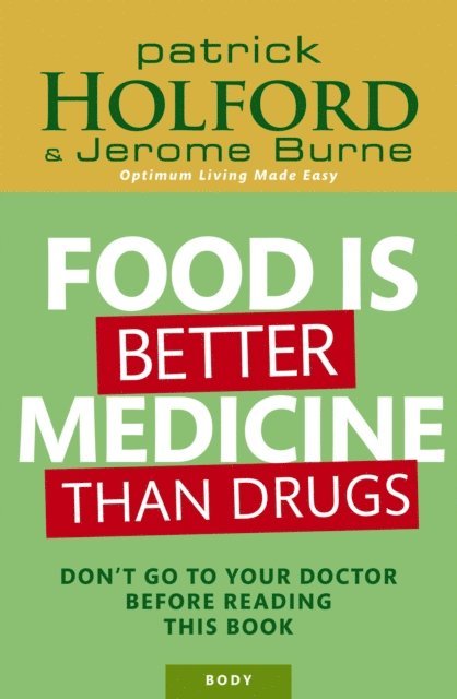 Jerome Burne, Patrick Holford - Food Is Better Medicine Than Drugs, E-bok