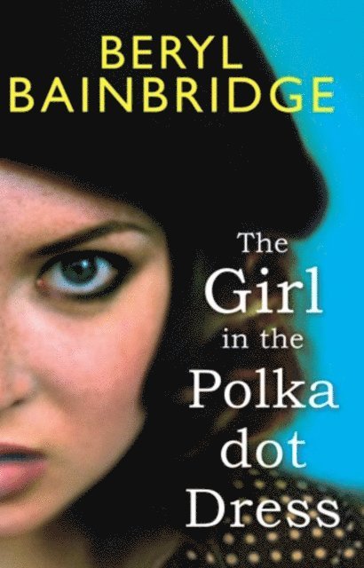 Beryl Bainbridge - Girl In The Polka Dot Dress, E-bok
