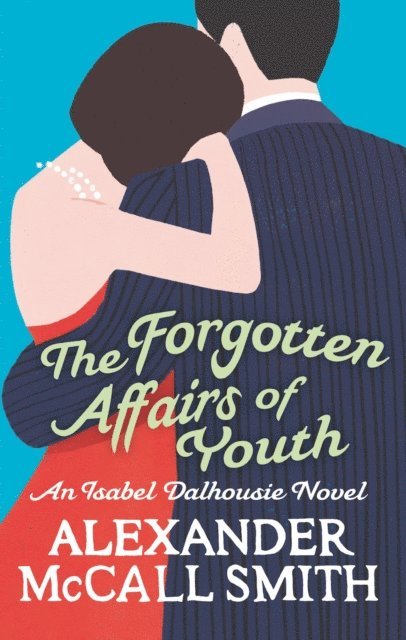 Alexander McCall Smith - Forgotten Affairs Of Youth, E-bok