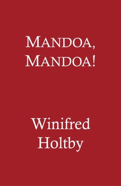 Winifred Holtby - Mandoa, Mandoa!, E-bok