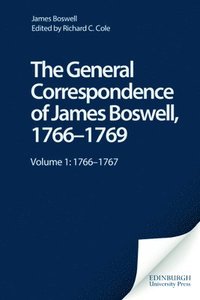 General Correspondence of James Boswell, 1766--1769: v. 1 1766-1767