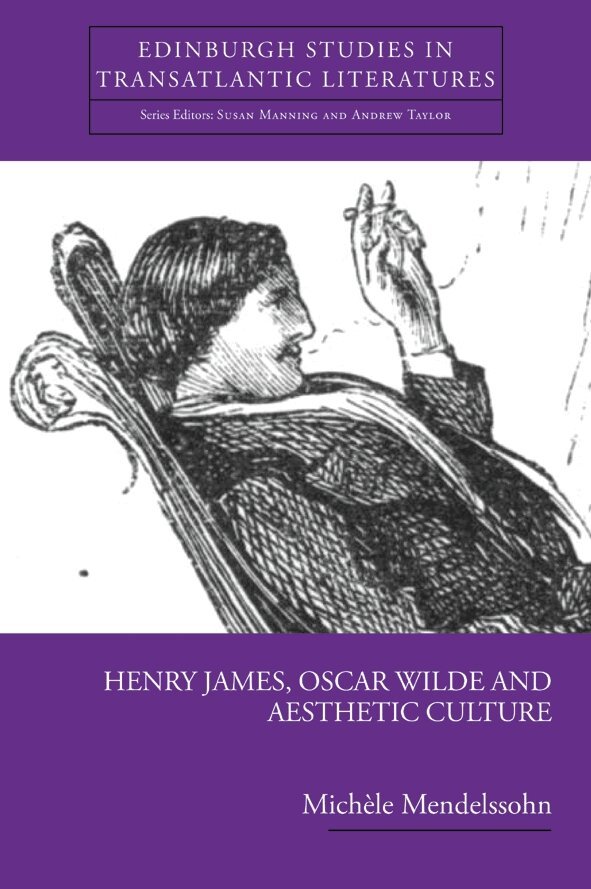 Michèle Mendelssohn - Henry James, Oscar Wilde and Aesthetic Culture, Inbunden