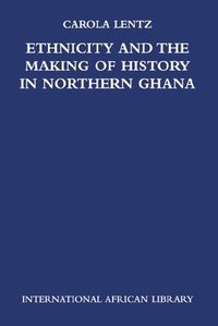 Ethnicity and the Making of History in Northern Ghana