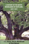 A History of the Native Woodlands of Scotland, 1500-1920