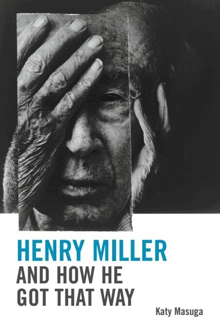 Katy Masuga - Henry Miller and How He Got That Way, E-bok