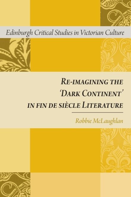 Robbie McLaughlan - Re-imagining the 'Dark Continent' in fin de siècle Literature, E-bok