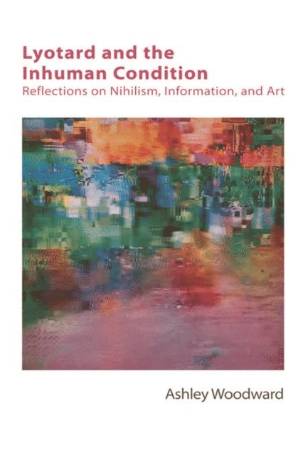 Ashley Woodward - Lyotard and the Inhuman Condition, E-bok. Tillgänglighet: Lägg i varukorg
