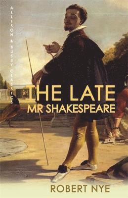 Robert Nye - The Late Mr Shakespeare, Häftad