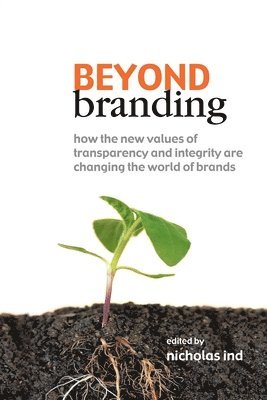 David Horner - Beyond Branding: How the New Values of Transparency and Integrity Are Changing the World of Brands, Häftad