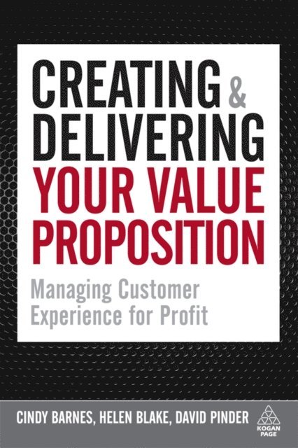 Cindy Barnes, Helen Blake, David Pinder - Creating and Delivering Your Value Proposition, E-bok