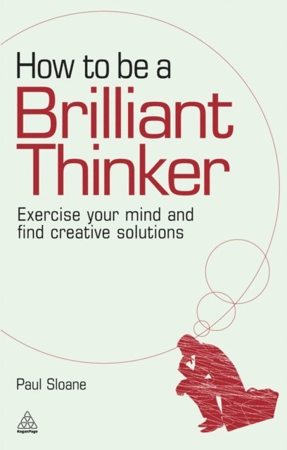 Paul Sloane - How to be a Brilliant Thinker, E-bok