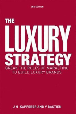 Luxury Strategy av Jean-Noël Kapferer, Vincent Bastien, Jean-Noel Kapferer, Jean-Noeel Kapferer
