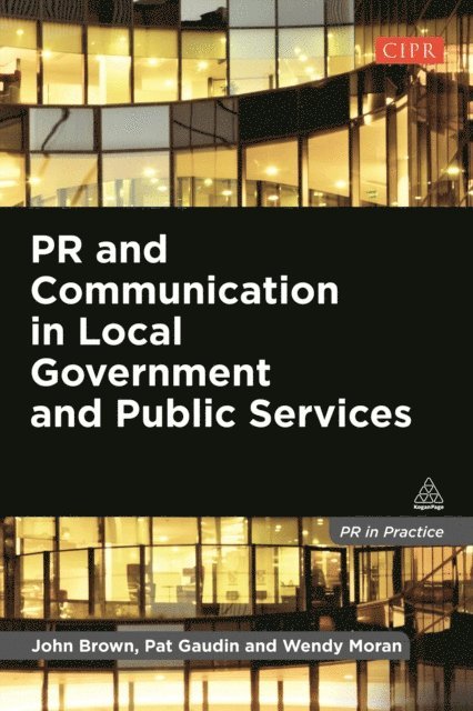 John Brown, Pat Gaudin, Wendy Moran - PR and Communication in Local Government and Public Services, E-bok