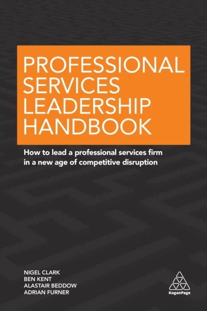 Nigel Clark, Ben Kent, Alastair Beddow, Adrian Furner - Professional Services Leadership Handbook, E-bok