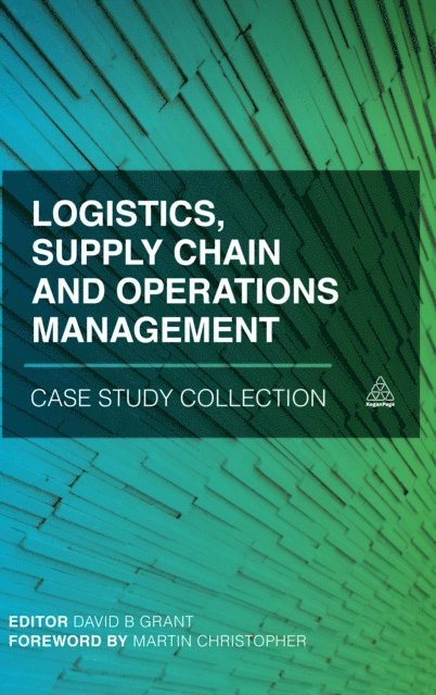 David B. Grant - Logistics, Supply Chain and Operations Management Case Study Collection, E-bok