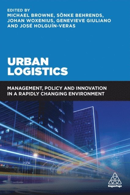 Michael Browne, Sönke Behrends, Johan Woxenius, Genevieve Giuliano, José Holguin-Veras - Urban Logistics, E-bok