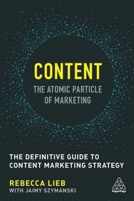 Rebecca Lieb - Content - The Atomic Particle of Marketing, Häftad