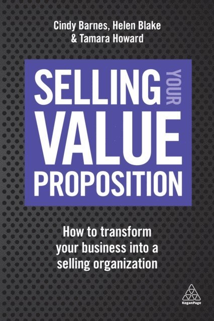 Cindy Barnes, Helen Blake, Tamara Howard - Selling Your Value Proposition, E-bok